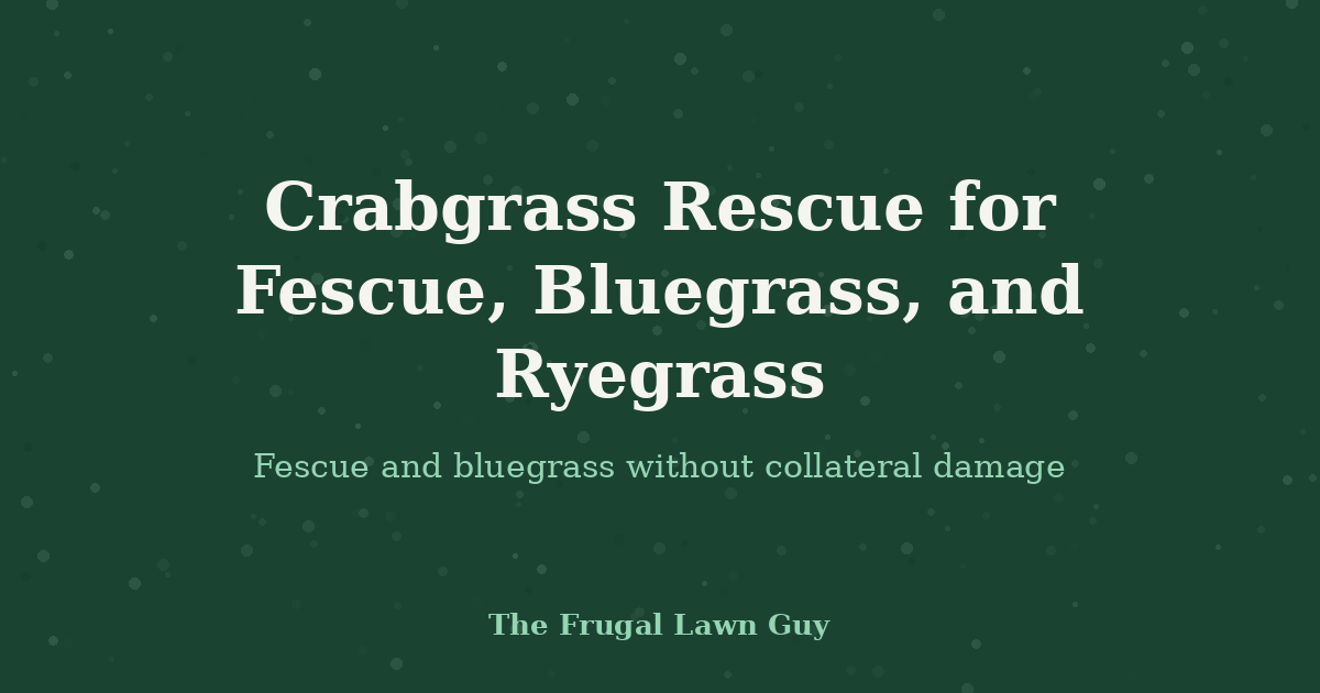 Crabgrass Rescue for Fescue, Bluegrass, and Ryegrass