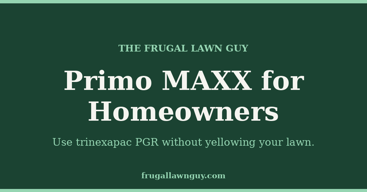 The Frugal Lawn Guy — Primo MAXX for Homeowners