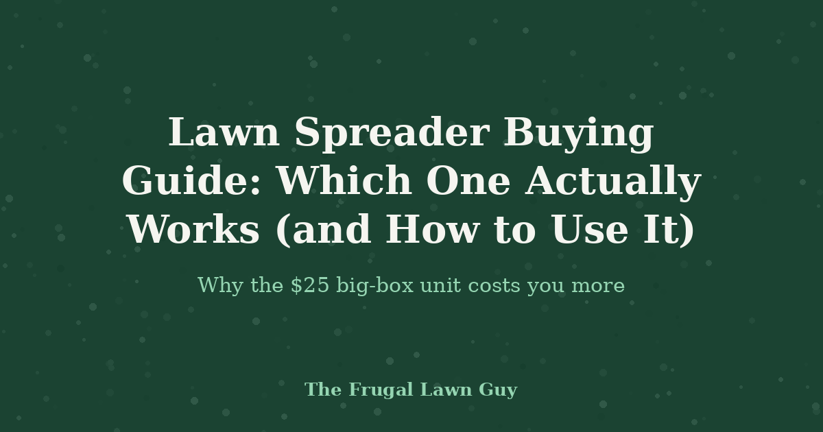 Lawn Spreader Buying Guide: Which One Actually Works (and How to Use It)