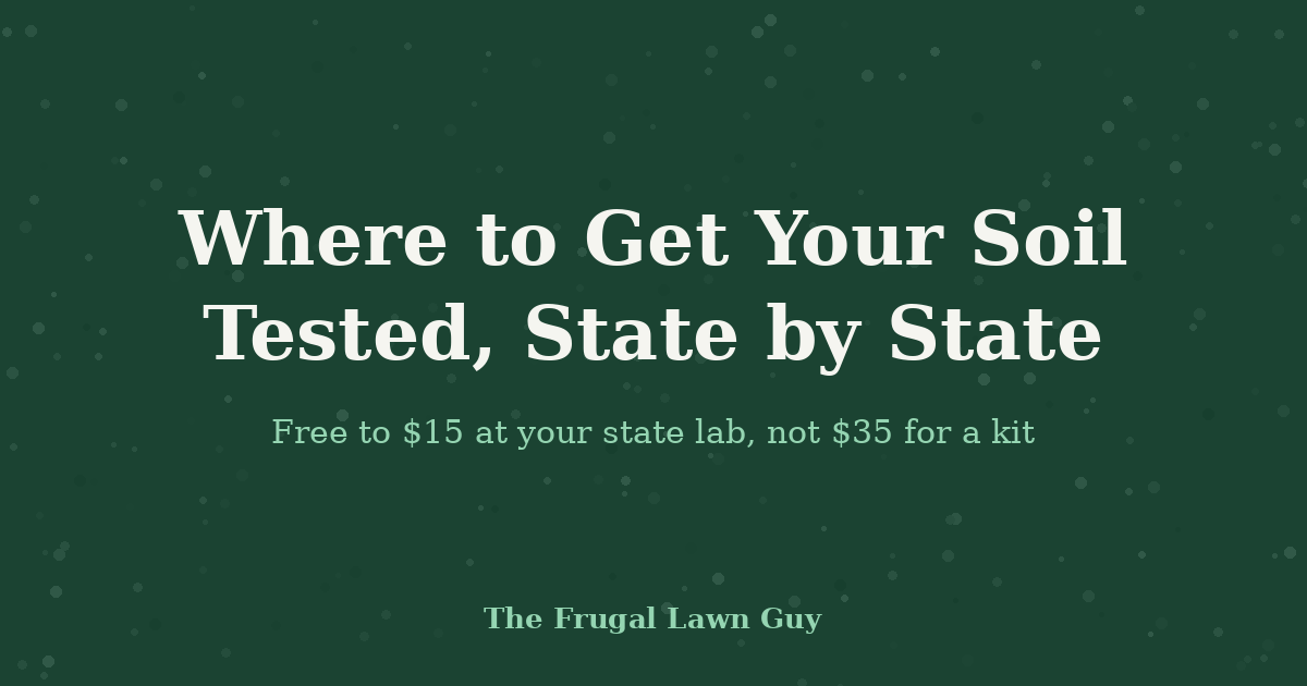 Where to get your soil tested, state by state — The Frugal Lawn Guy