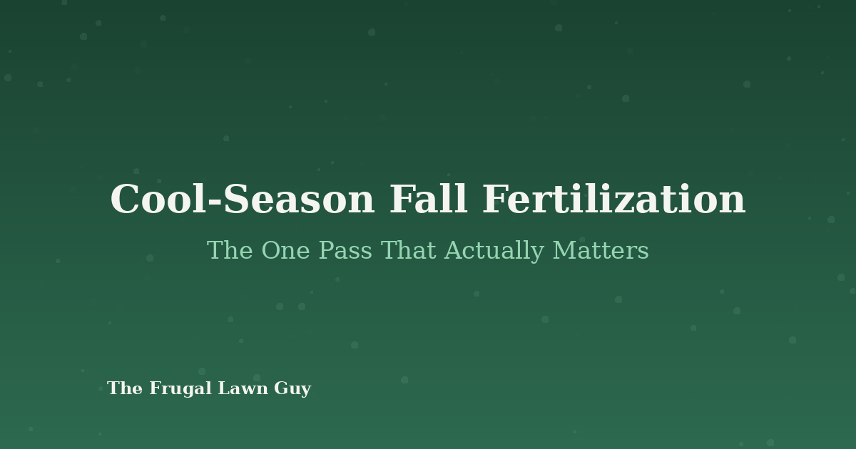 Cool-Season Fall Fertilization: The One Pass That Actually Matters - The Frugal Lawn Guy featured graphic