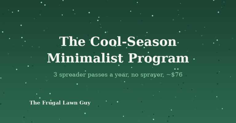 The Cool-Season Minimalist Program: 3 spreader passes a year, no sprayer, about $76 - The Frugal Lawn Guy