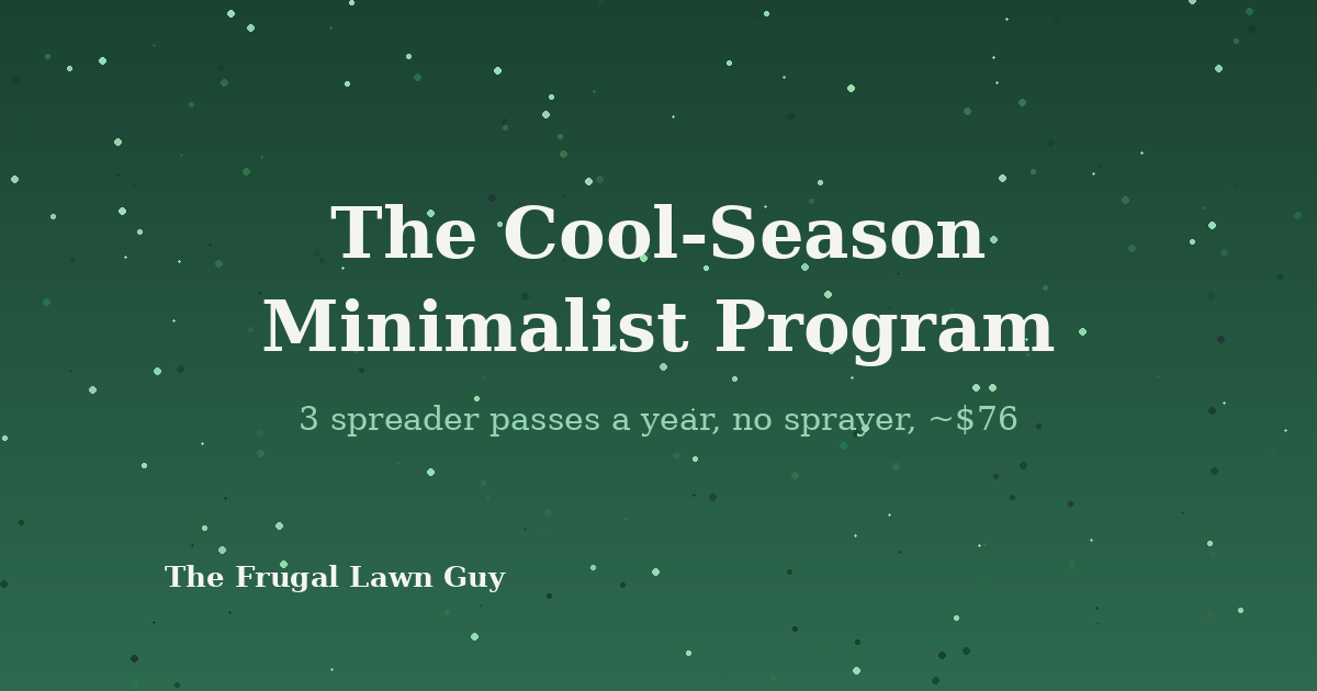 The Cool-Season Minimalist Program: 3 spreader passes a year, no sprayer, about $76 - The Frugal Lawn Guy