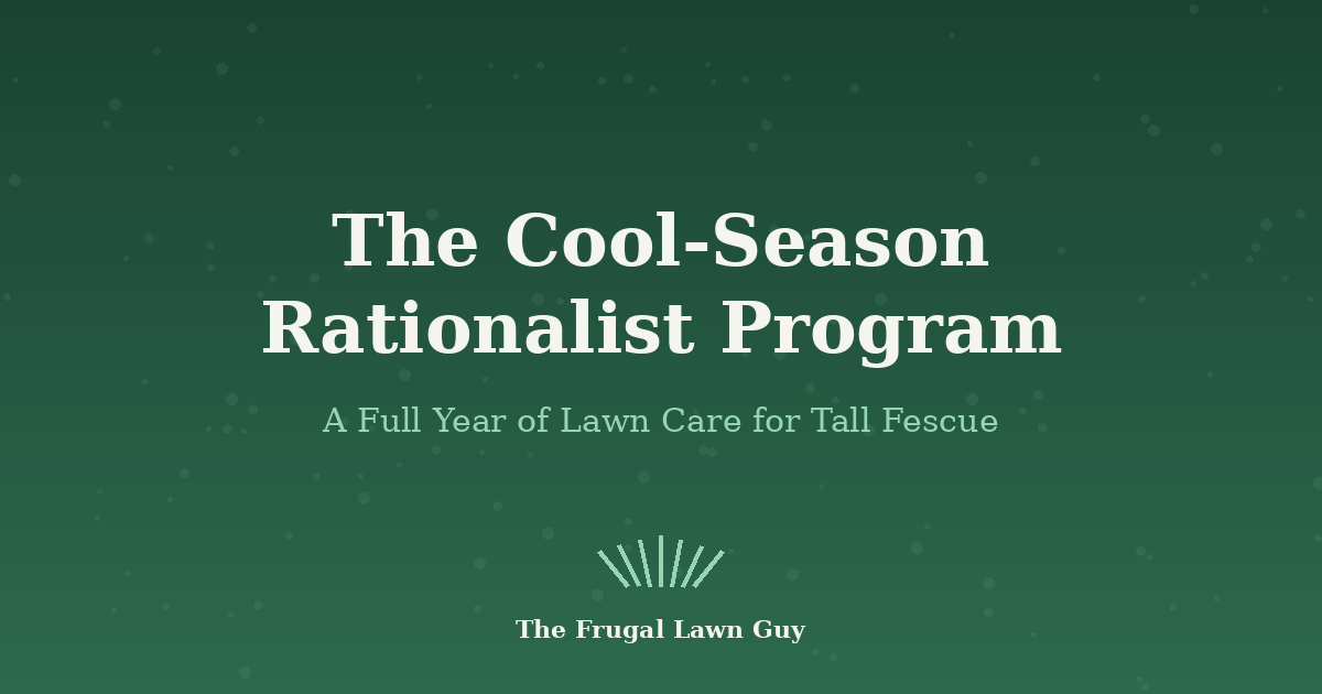 The Cool-Season Rationalist Program: A Full Year of Lawn Care for Tall Fescue — The Frugal Lawn Guy